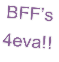 BFF’s 4eva!!